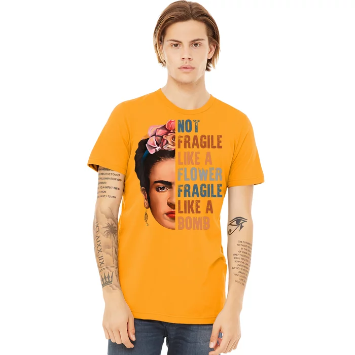 Frida Kahlo Be Like Her Not Fragile Flower Professor Premium T-Shirt