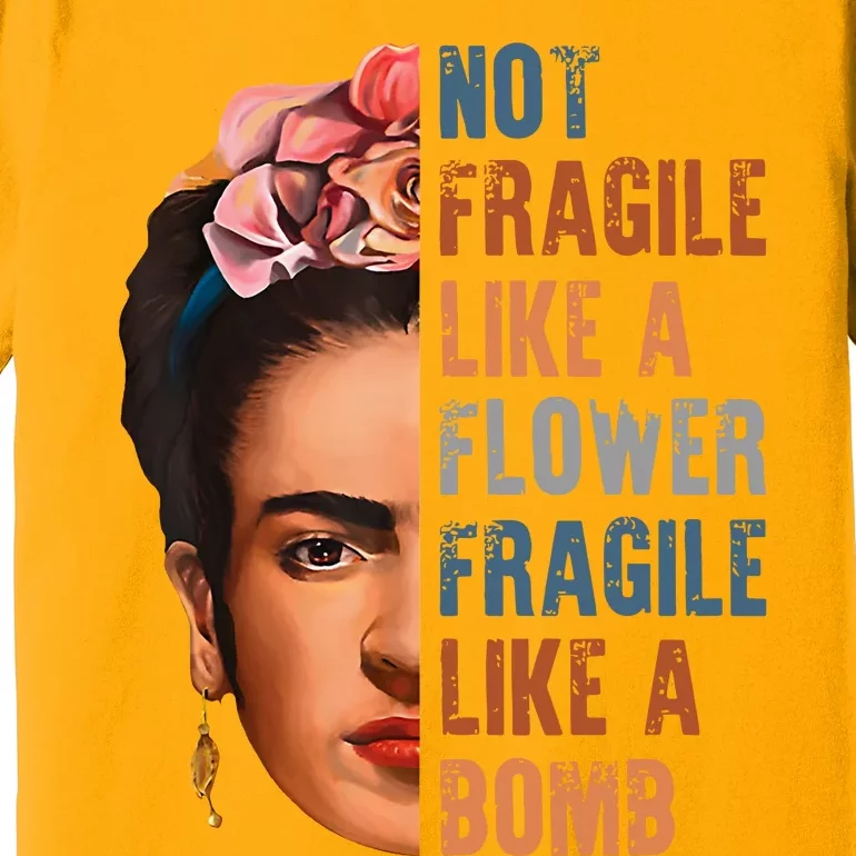 Frida Kahlo Be Like Her Not Fragile Flower Professor Premium T-Shirt