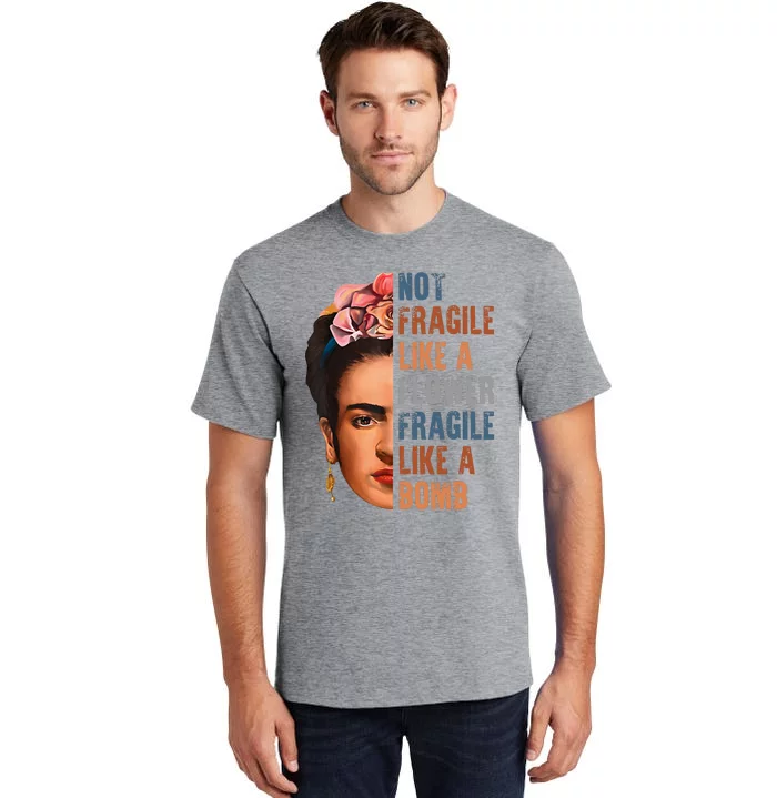 Frida Kahlo Be Like Her Not Fragile Flower Professor Tall T-Shirt