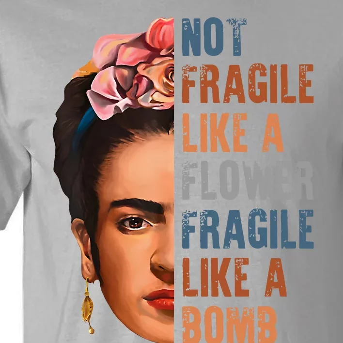 Frida Kahlo Be Like Her Not Fragile Flower Professor Tall T-Shirt