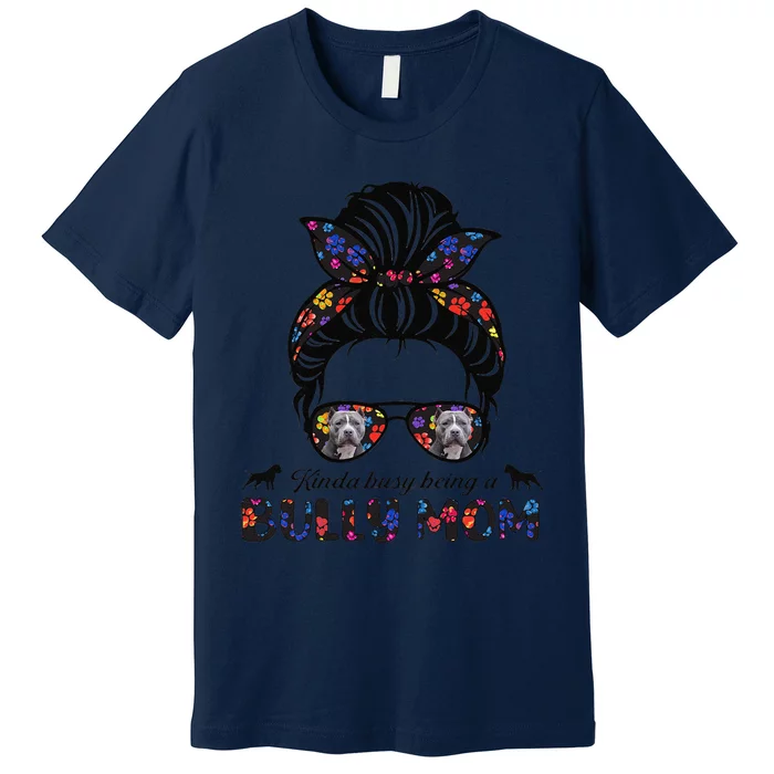 Funny Kinda Busy Being A American Bully Mom Messy Hair Mothers Day Premium T-Shirt