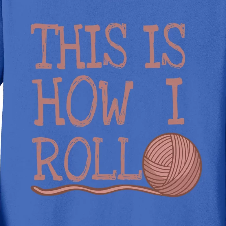 Funny Knit Crochet Hobby This Is How I Roll Gift Kids Long Sleeve Shirt