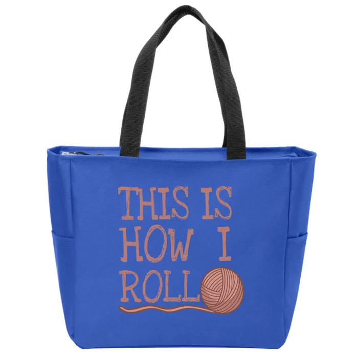 Funny Knit Crochet Hobby This Is How I Roll Gift Zip Tote Bag