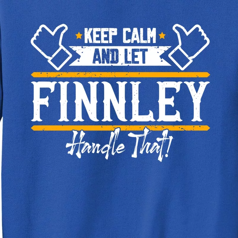 Finnley Keep Calm And Let Finnley Handle That Gift Tall Sweatshirt