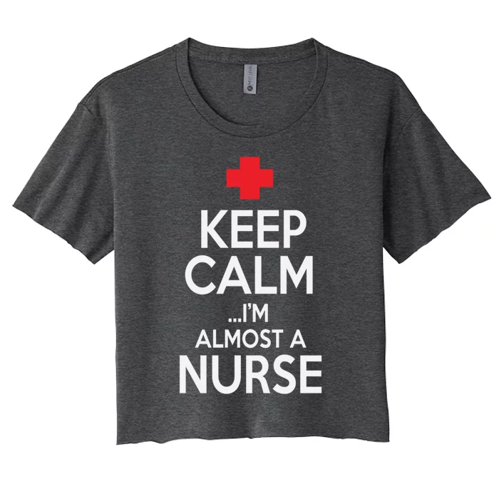 Funny Keep Calm Im Almost A Nurse Graduation Gift Women's Crop Top Tee