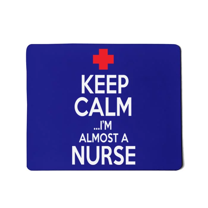 Funny Keep Calm Im Almost A Nurse Nursing School Meaningful Gift Mousepad