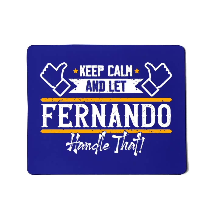 Fernando Keep Calm And Let Fernando Handle That Meaningful Gift Mousepad