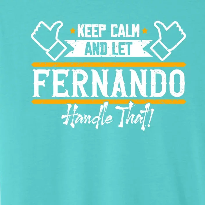 Fernando Keep Calm And Let Fernando Handle That Meaningful Gift ChromaSoft Performance T-Shirt