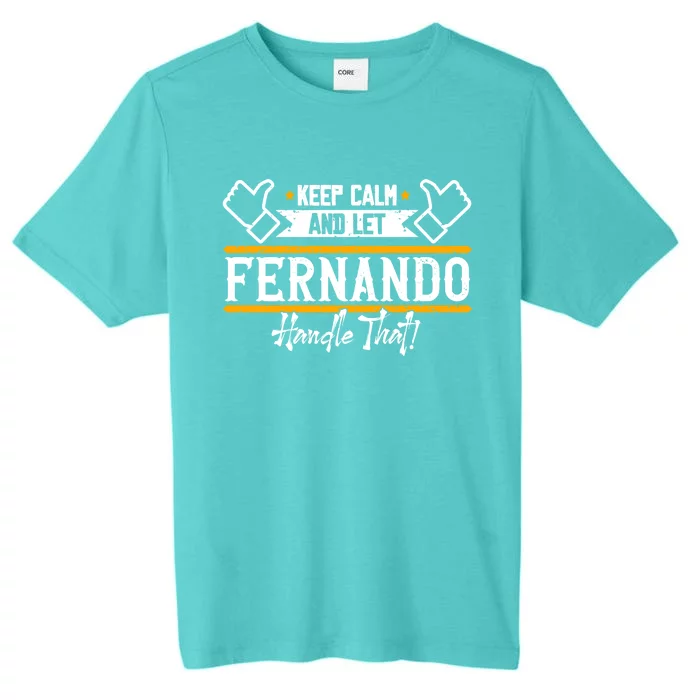 Fernando Keep Calm And Let Fernando Handle That Meaningful Gift ChromaSoft Performance T-Shirt