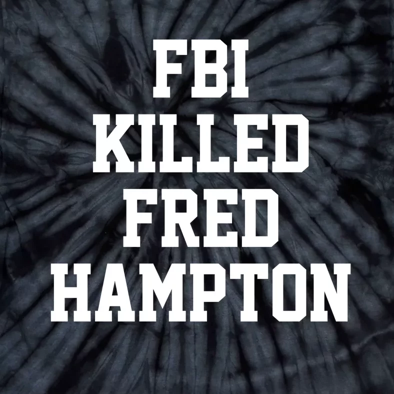 Fbi Killed Fred Hampton Tie-Dye T-Shirt