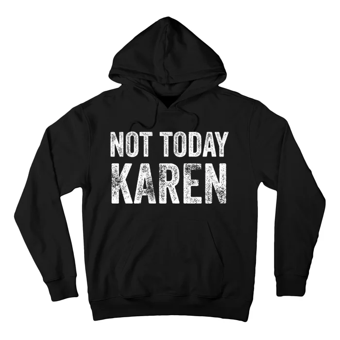 Funny Karen For Men Women NOT TODAY KAREN Hoodie