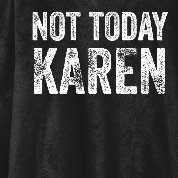 Funny Karen For Men Women NOT TODAY KAREN Hooded Wearable Blanket