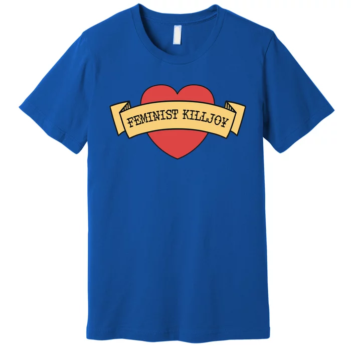 Feminist Killjoy Feminism Strong Empowert Heart Gift Premium T-Shirt