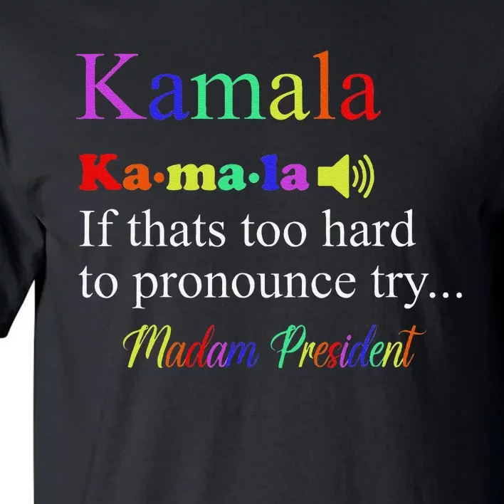 Funny Kamala Harris 2024 Madam President Harris Gift Tall T-Shirt