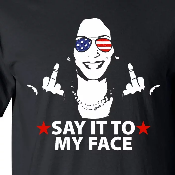 Funny Kamala Harris Middle Finger Say It To My Face 2024 Tall T-Shirt