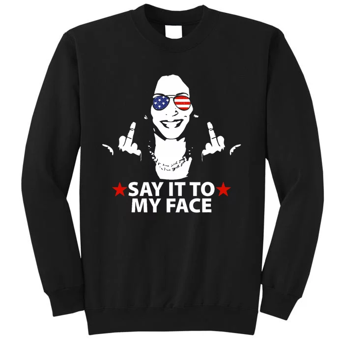 Funny Kamala Harris Middle Finger Say It To My Face 2024 Tall Sweatshirt