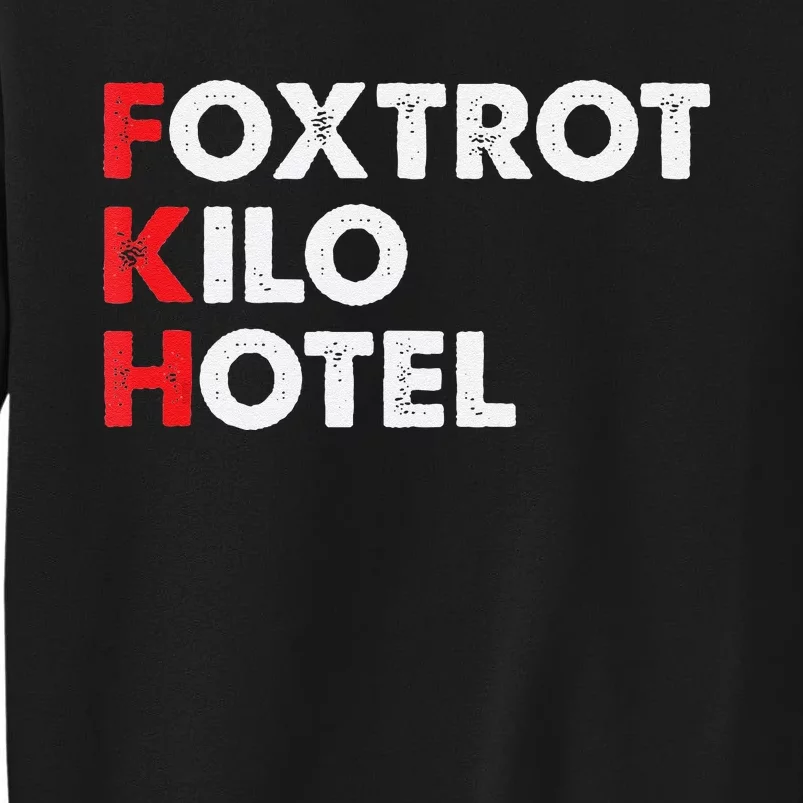 Foxtrot Kilo Hotel Fkh Funny Kamala Tall Sweatshirt