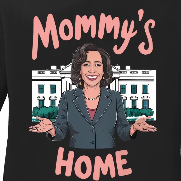 Funny Kamala Harris Mommys Home Ladies Long Sleeve Shirt