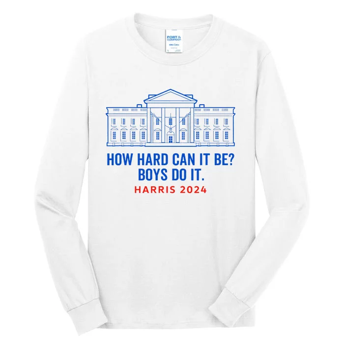 Funny Kamala Harris President How Hard Can It Be Do It Tall Long Sleeve T-Shirt