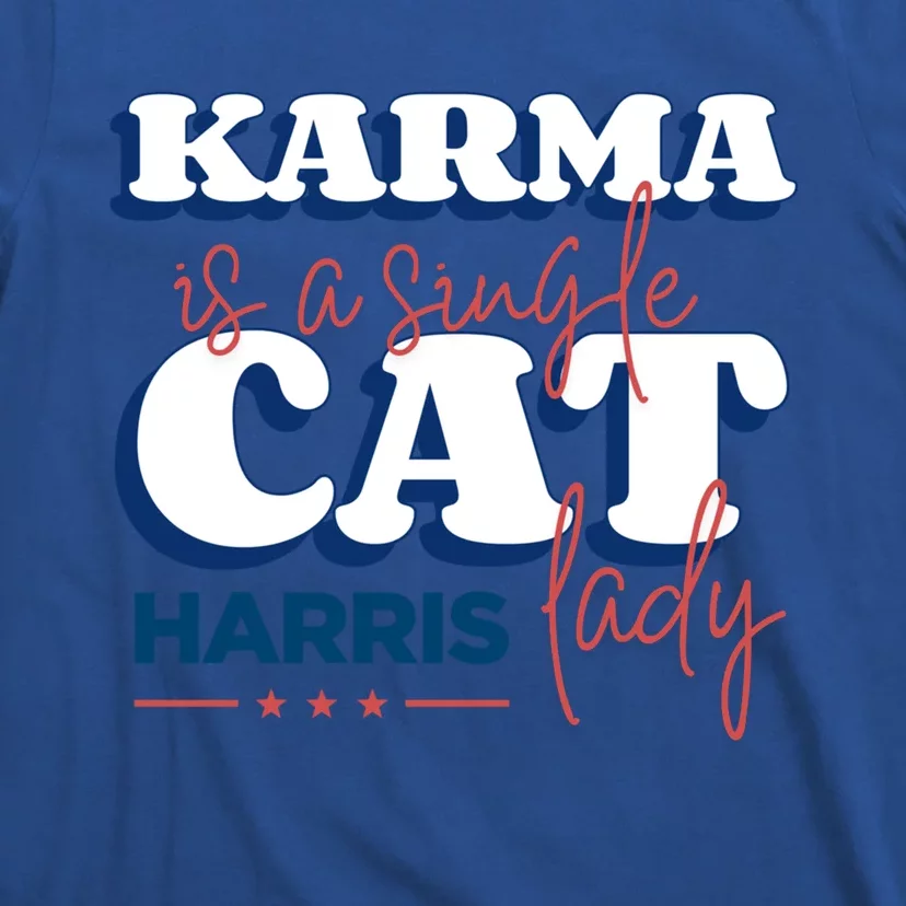 Funny Karma Is A Single Cat Lady Harris Political Gift T-Shirt