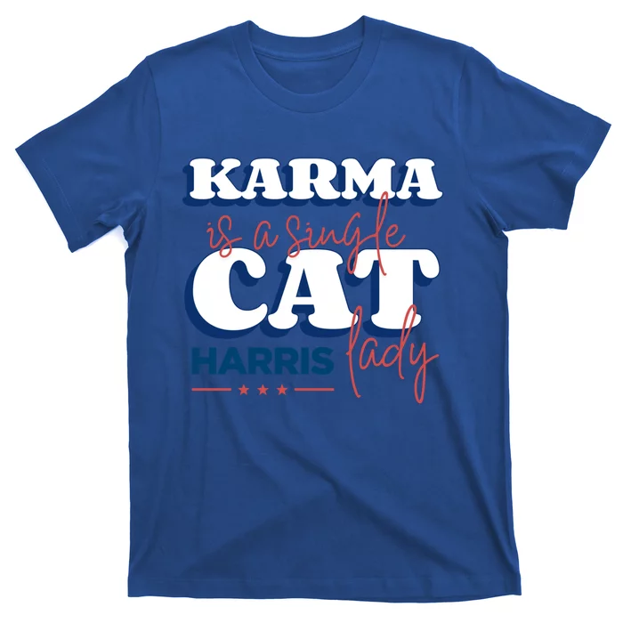 Funny Karma Is A Single Cat Lady Harris Political Gift T-Shirt