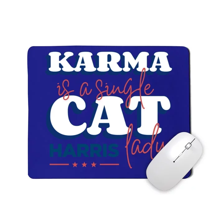 Funny Karma Is A Single Cat Lady Harris Political Gift Mousepad