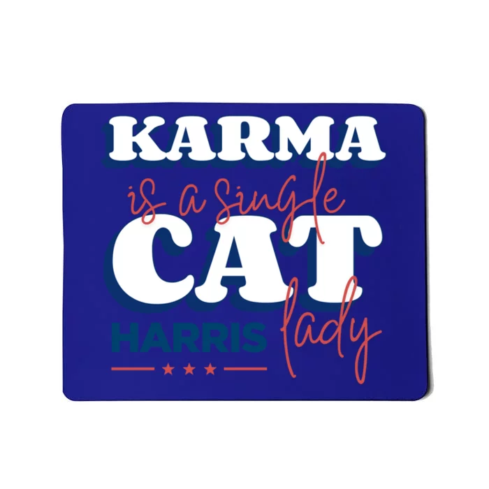 Funny Karma Is A Single Cat Lady Harris Political Gift Mousepad