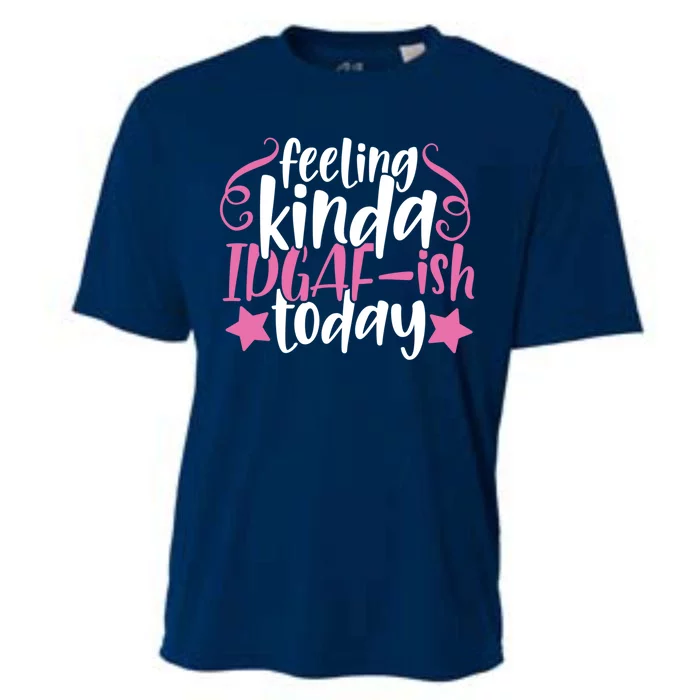 Feeling Kinda idgaf-ish Today Funny Pink Sarcasm Girl Cooling Performance Crew T-Shirt