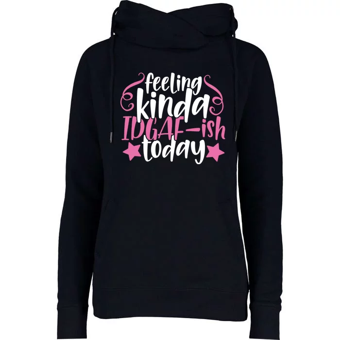 Feeling Kinda idgaf-ish Today Funny Pink Sarcasm Girl Womens Funnel Neck Pullover Hood