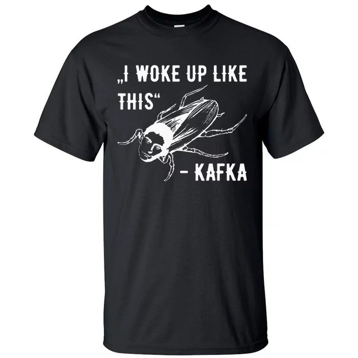 Franz Kafka I Woke Up Like This Vermin Transformation Tall T-Shirt