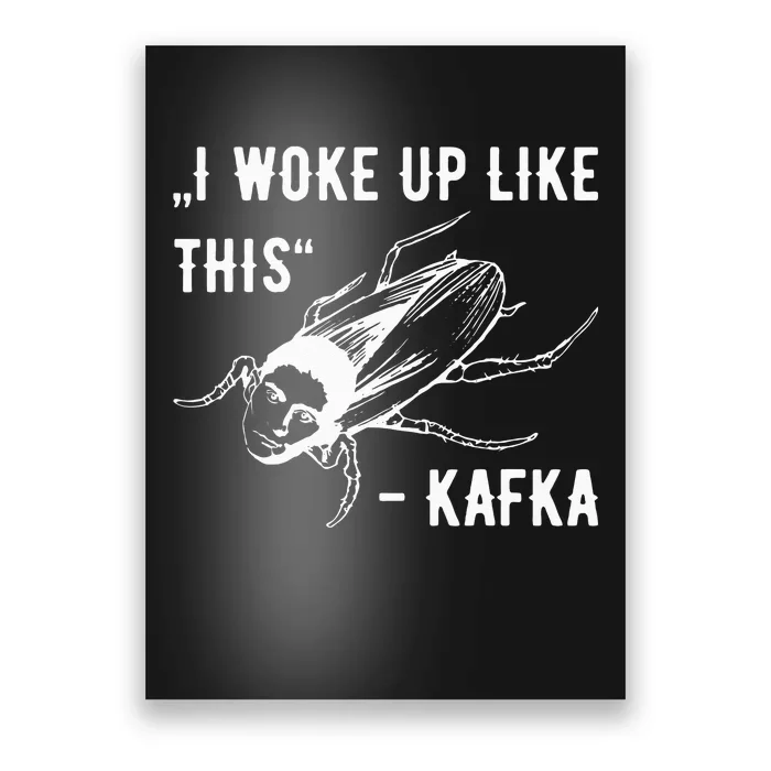 Franz Kafka I Woke Up Like This Vermin Transformation Poster