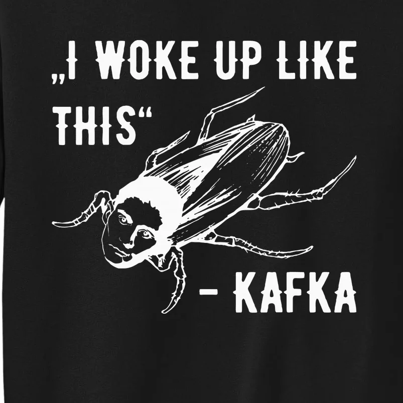 Franz Kafka I Woke Up Like This Vermin Transformation Tall Sweatshirt