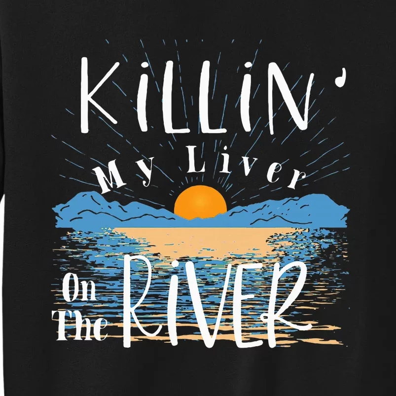 Funny Killing My Liver On The River Items Tall Sweatshirt