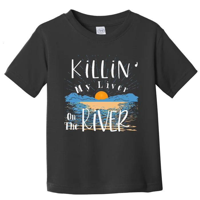 Funny Killing My Liver On The River Items Toddler T-Shirt