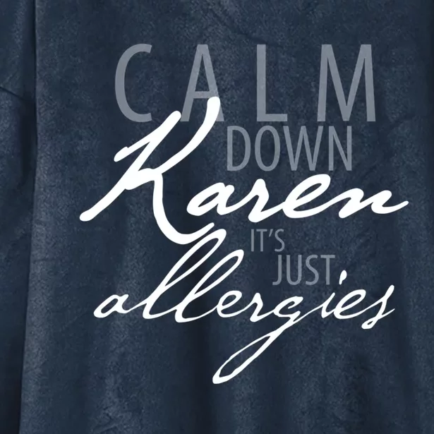 Funny Karen Meme Gift Calm Down Karen It's Just Allergies Gift Hooded Wearable Blanket