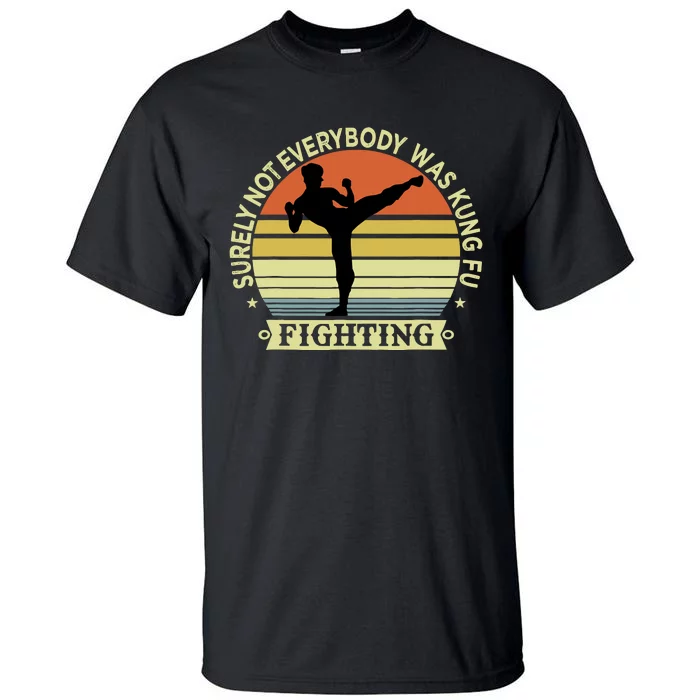 Funny Karate Surely Not Everybody Was Kung Fu Fighting Tall T-Shirt