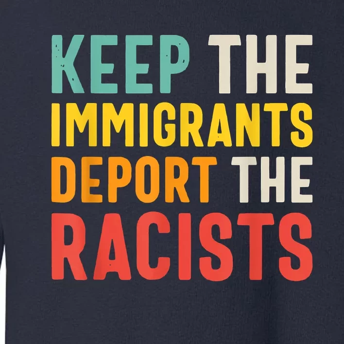 Funny Keep The Immigrants Deport The Racists Anti Racism Costume Racism Shirt Toddler Sweatshirt