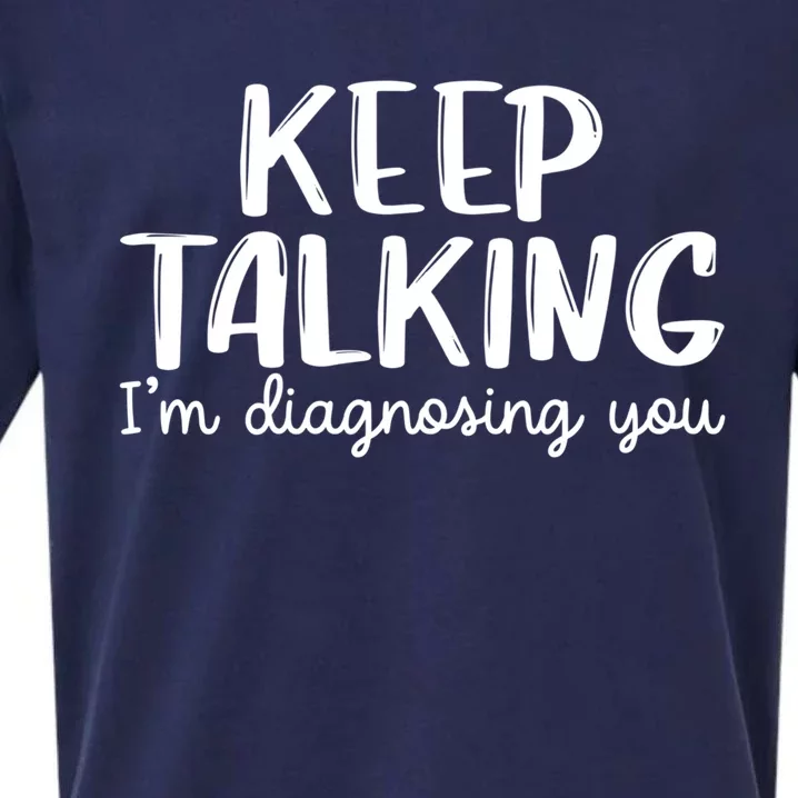 Funny Keep Talking I'm Diagnosing You Psychology Design Gift Sueded Cloud Jersey T-Shirt