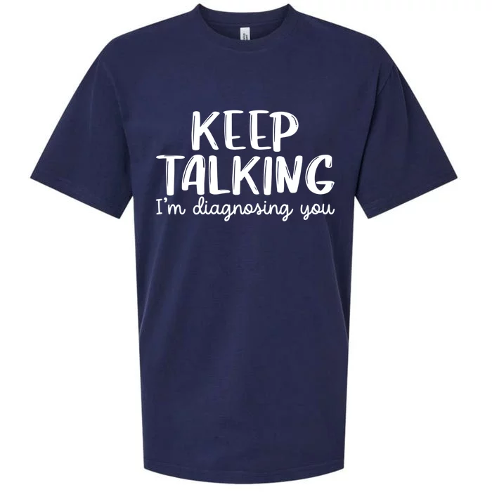 Funny Keep Talking I'm Diagnosing You Psychology Design Gift Sueded Cloud Jersey T-Shirt