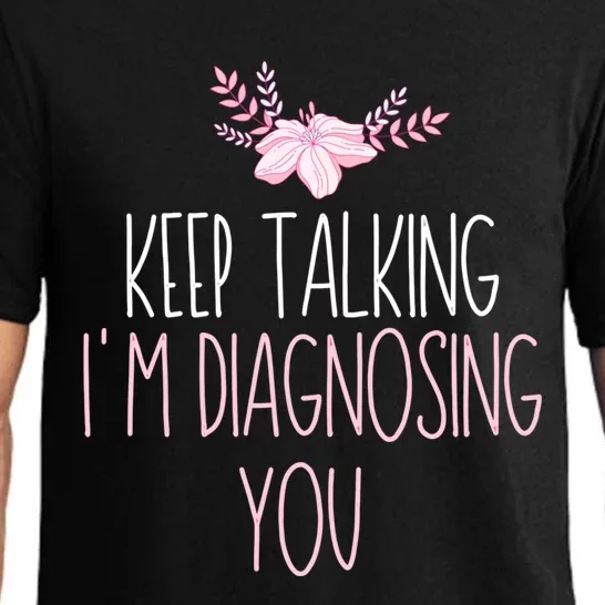 Funny Keep Talking I'm Diagnosing You Psychology Graduation Gift Pajama Set