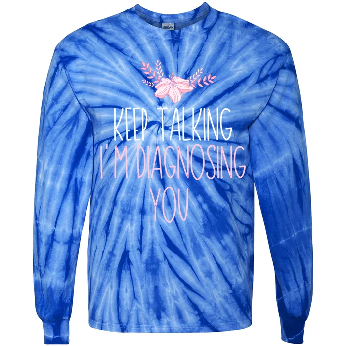 Funny Keep Talking I'm Diagnosing You Psychology Graduation Gift Tie-Dye Long Sleeve Shirt