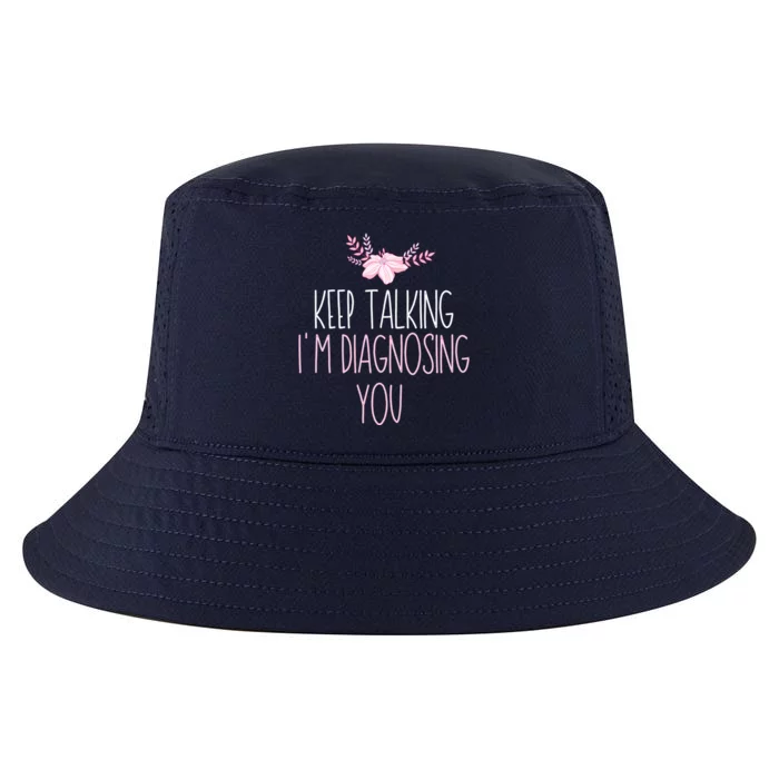 Funny Keep Talking I'm Diagnosing You Psychology Graduation Gift Cool Comfort Performance Bucket Hat