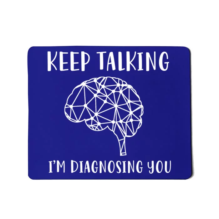 Funny Keep Talking I'm Diagnosing You Psychology Cute Gift Mousepad