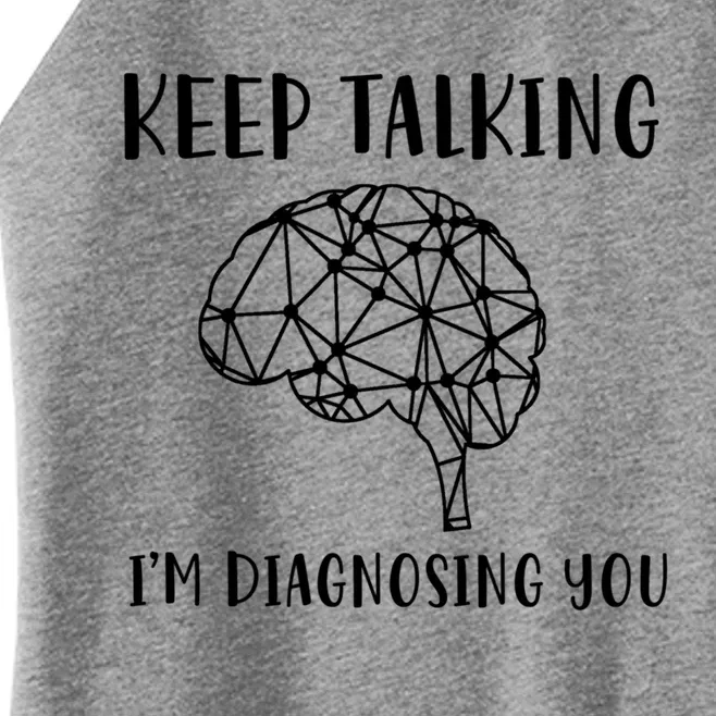 Funny Keep Talking I'm Diagnosing You Psychology Cute Gift Women’s Perfect Tri Rocker Tank