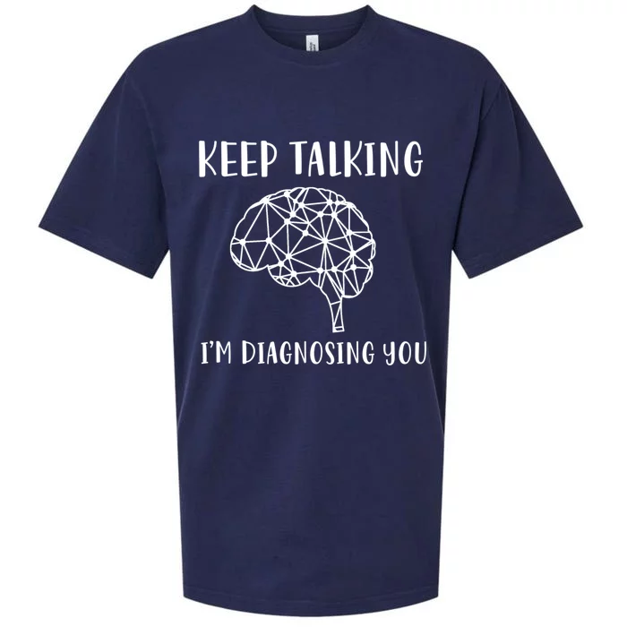 Funny Keep Talking I'm Diagnosing You Psychology Cute Gift Sueded Cloud Jersey T-Shirt