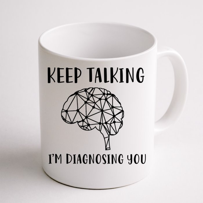 Funny Keep Talking I'm Diagnosing You Psychology Cute Gift Front & Back Coffee Mug