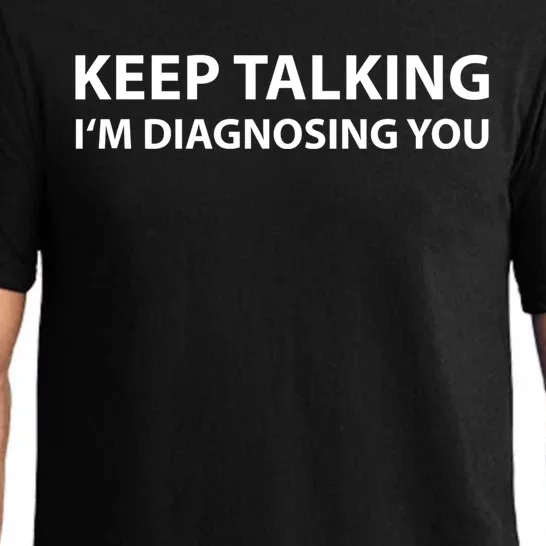 Funny Keep Talking I'm Diagnosing You Gift Pajama Set