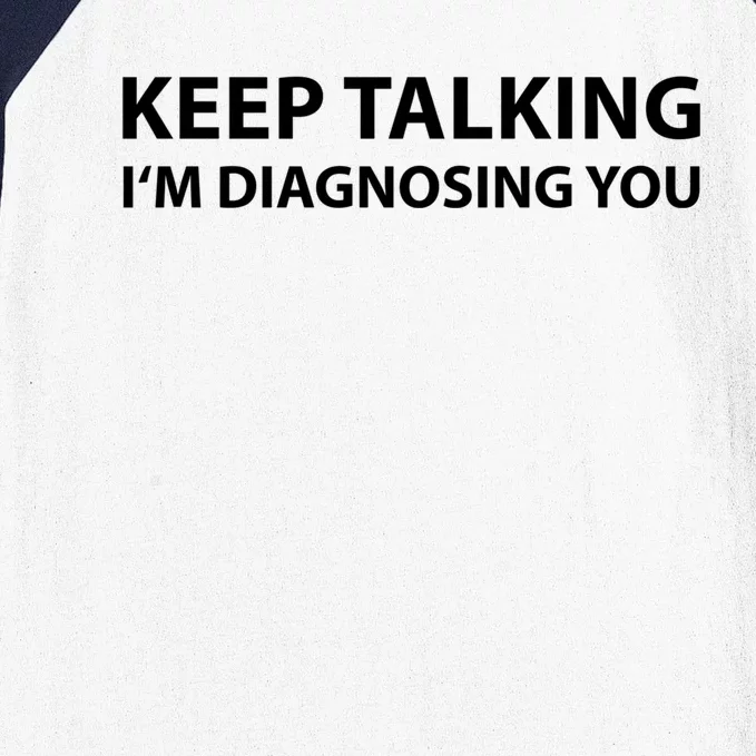 Funny Keep Talking I'm Diagnosing You Gift Baseball Sleeve Shirt