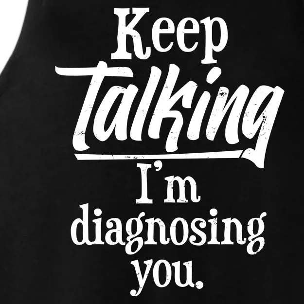 Funny Keep Talking I'm Diagnosing You Ladies Tri-Blend Wicking Tank