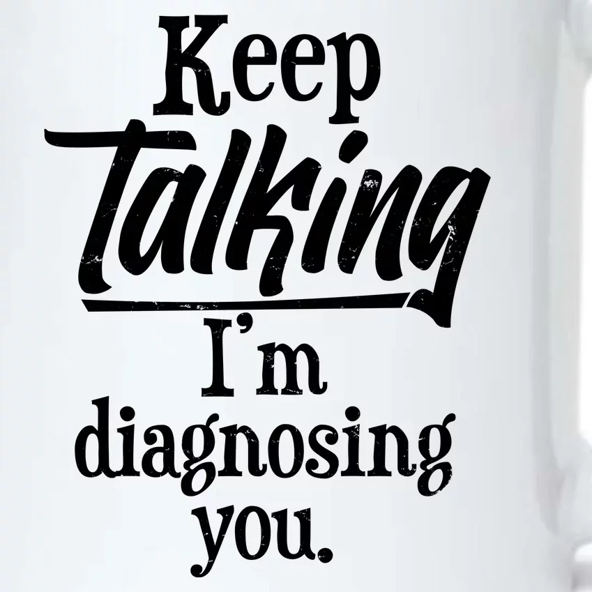 Funny Keep Talking I'm Diagnosing You Black Color Changing Mug